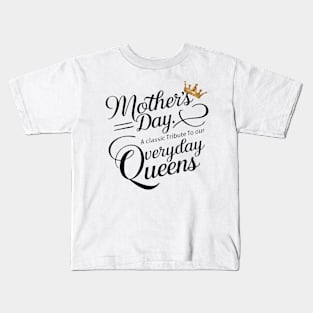 Mothers day A Classic Tribute To Our Everyday Queens Kids T-Shirt